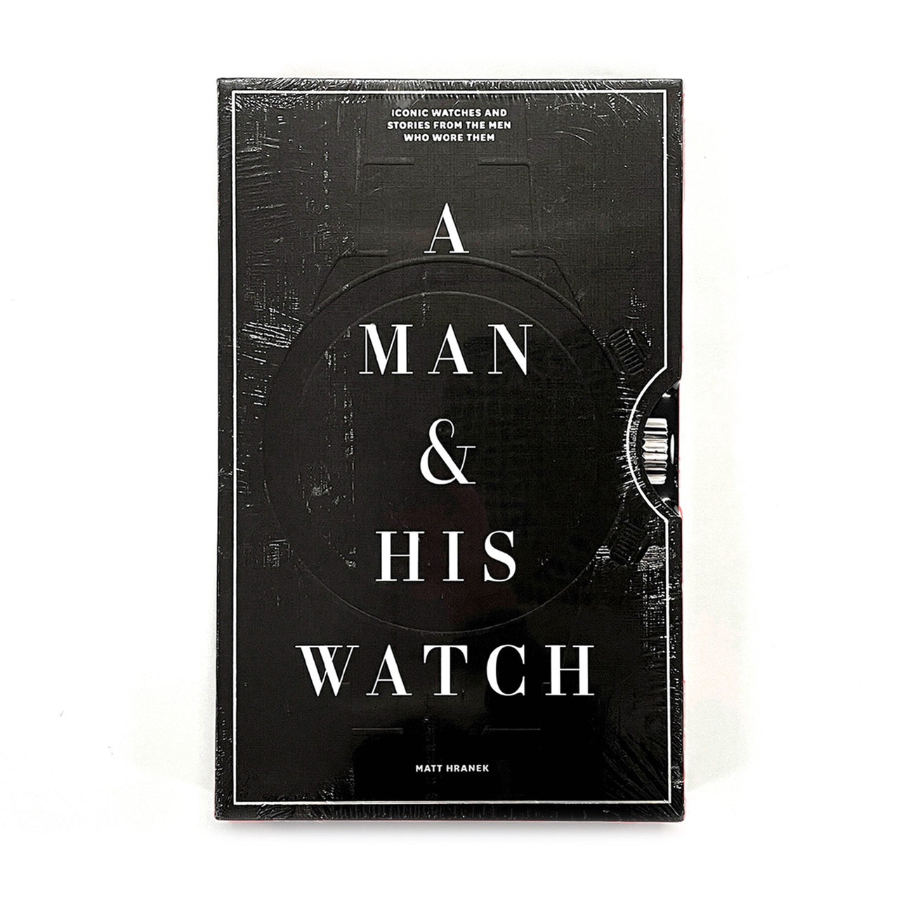A Man &amp; His Watch: Iconic Watches and Stories from the Men Who Wore Them
